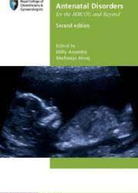 Antenatal Disorders for the MRCOG and Beyond, 2E