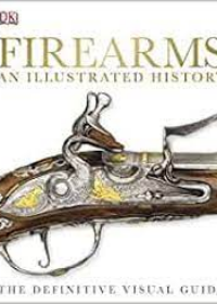 Firearms: An Illustrated History