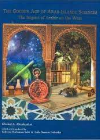 Golden Age of Arab Islamic Sciences The Impact of Arabic on the West